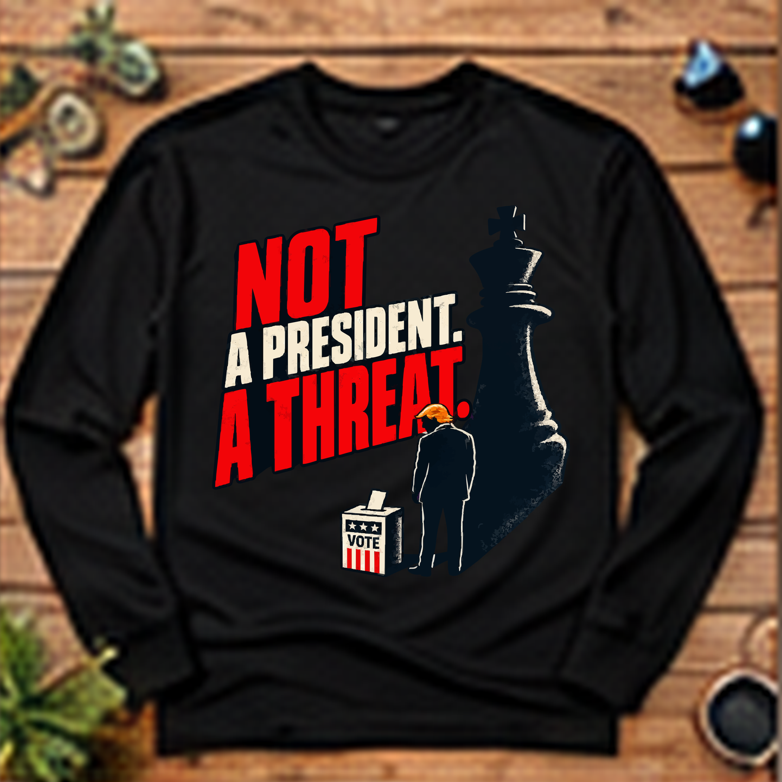 Not a President. A Threat. Long-Sleeve T-Shirt